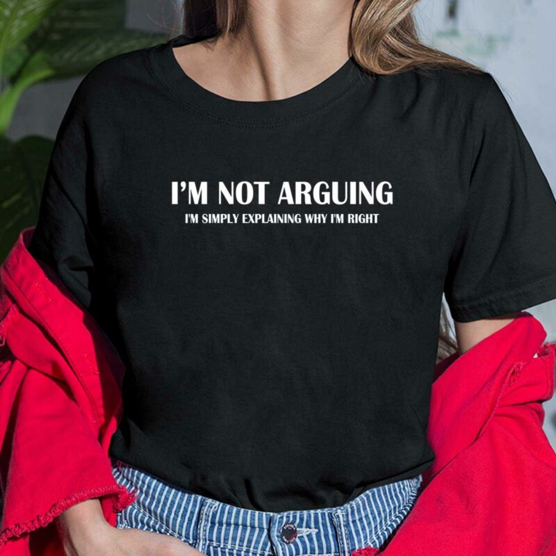 I'm Not Arguing I'm Simply Explaining Why I'm Right Ladies Shirt