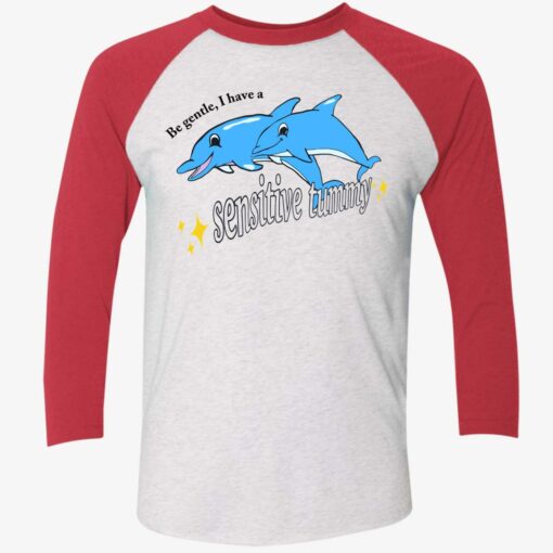 Dolphin Be Gentle I Have A Sensitive Tummy Shirt $19.95 Endas lele Be Gentle I Have A Sensitive Tummy Shirts 9 1