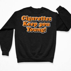 Cigarettes Keep You Young Shirt $19.95 Endas lele Cigarettes Keep You Young 3 Black