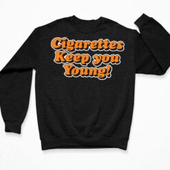 Cigarettes Keep You Young Shirt $19.95