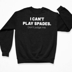 I Can't Play Spades Don't Judge Me Shirt $19.95 Endas lele I CANT PLAY SPADES 3 Black