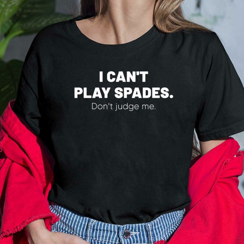 I Can't Play Spades Don't Judge Me Shirt I Can't Play Spades Don't Judge Me Ladies Shirt