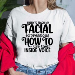 I Need To Teach My Facial Expressions How To Use Their Inside Voice Ladies Shirt
