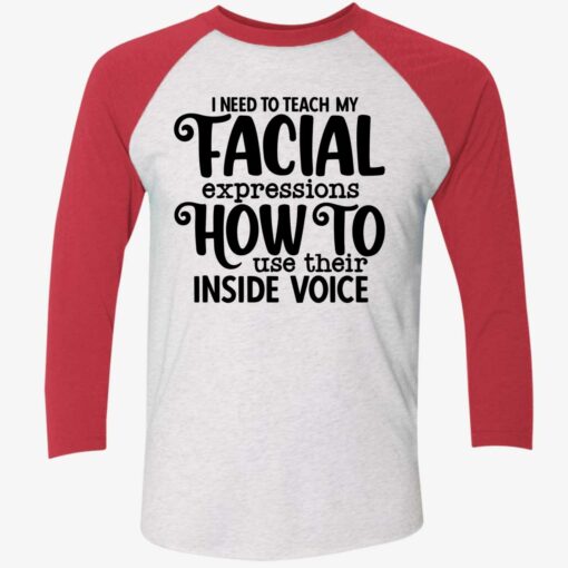 I Need To Teach My Facial Expressions How To Use Their Inside Voice Shirt $19.95 Endas lele I NEED TO TEACH MY TACIAL expressions HOW TO use their INSIDE VOICE 9 1