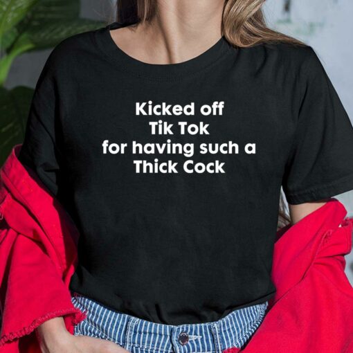 Kicked Off Tik Tok For Having Such A Thick Cock Ladies Shirt