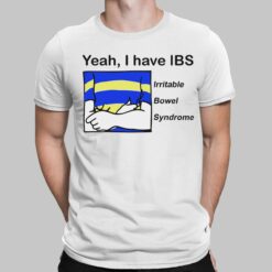 Yeah I Have IBS Irritable Bowel Syndrome Shirt