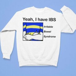 Yeah I Have IBS Irritable Bowel Syndrome Shirt $19.95 Endas lele Yeah I have IBS irritable bowel syndrome T shirt 3 1