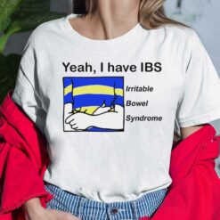 Yeah I Have IBS Irritable Bowel Syndrome Ladies Shirt