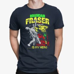 Brendan Fraser Is My Hero Shirt