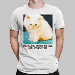 Cat Not All Who Wander Are Lost But I Definitely Am Shirt
