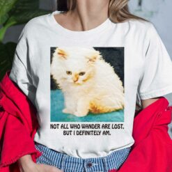 Cat Not All Who Wander Are Lost But I Definitely Am Ladies Shirt