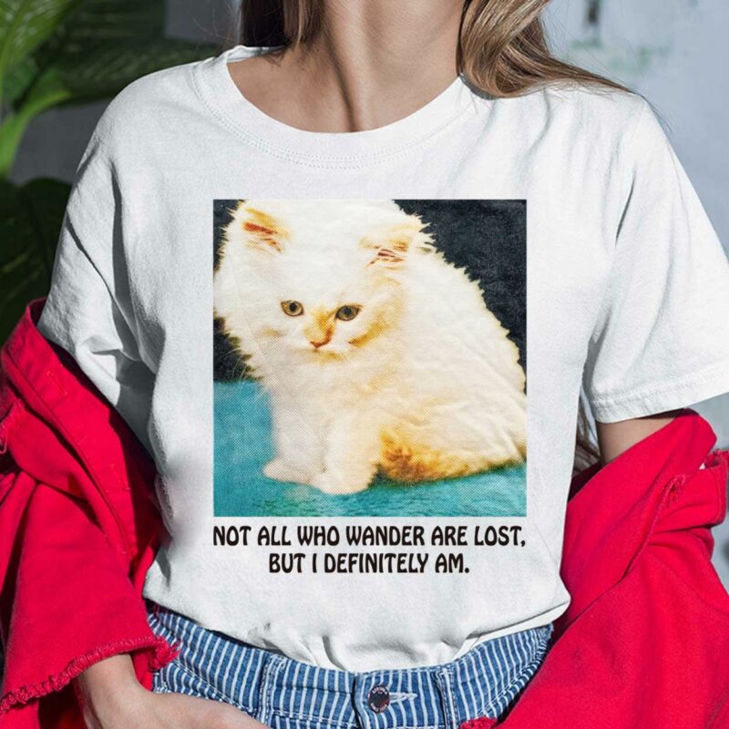 Cat Not All Who Wander Are Lost But I Definitely Am Shirt Cat Not All Who Wander Are Lost But I Definitely Am Ladies Shirt