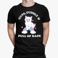 Cat Cute Cuddly And Full Of Rage Shirt