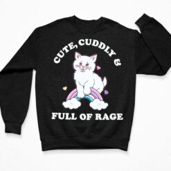 Cat Cute Cuddly And Full Of Rage Shirt $19.95