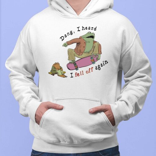 Frogs Dang I Hear I Fell Off Again Hoodie