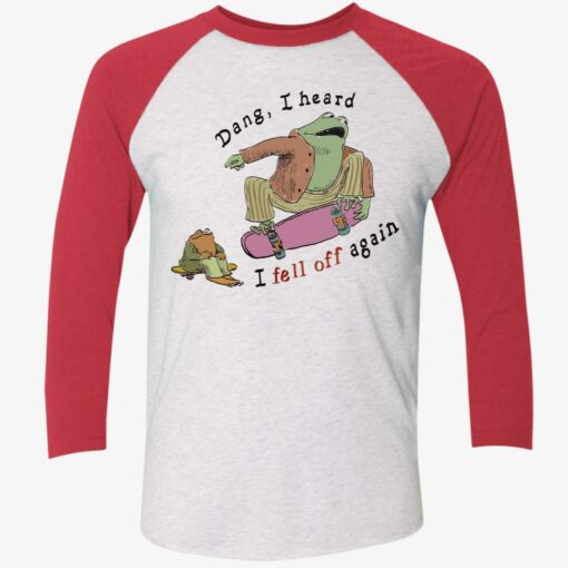 Frogs Dang I Hear I Fell Off Again Shirt $19.95 Endas lele dang i hear i fell off gain 9 1