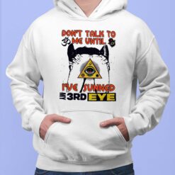 Don'T Talk To Me Until I'Ve Sunned My 3Rd Eye shirt $19.95