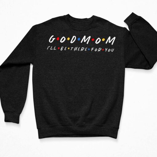 Good Mom I’ll Be There For You Shirt $19.95