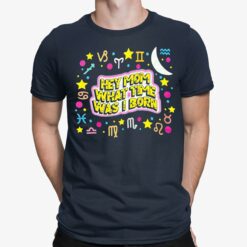 Hey Mom What Time Was I Born Shirt $19.95