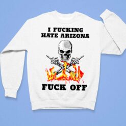 Skull I F*cking Hate Arizona F*ck Off Shirt $19.95 Endas lele i fucking hate arizona fuck off 3 1