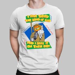 I Have Tasted The Blood Of God And I Spat It On Their Feet Garfield Shirt