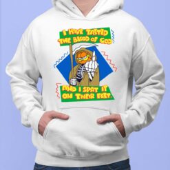 I Have Tasted The Blood Of God And I Spat It On Their Feet Garfield Shirt $19.95