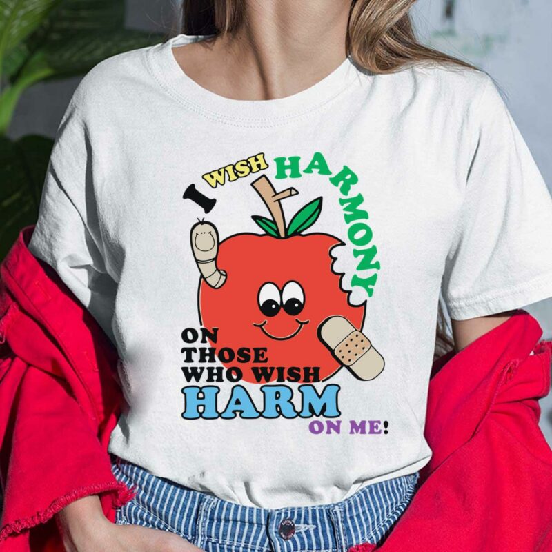 Apple I Wish Harmony On Those Who Wish Harm On Me Ladies Shirt