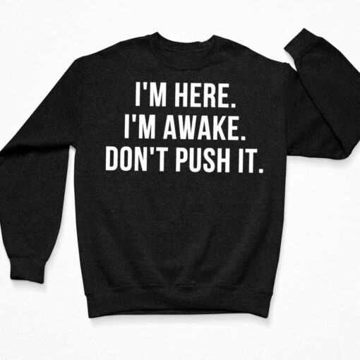 I’m Here I’m Awake Don’t Push It Shirt $19.95 Endas lele im here im a wake dont push it 3 Black