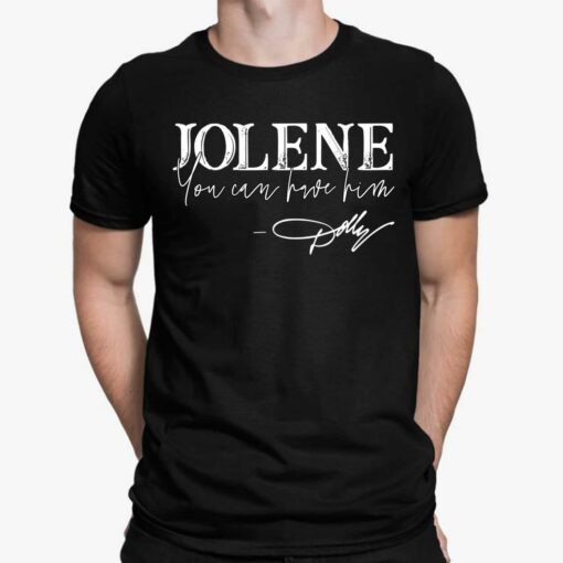 Jolene You Can Have Him Shirt