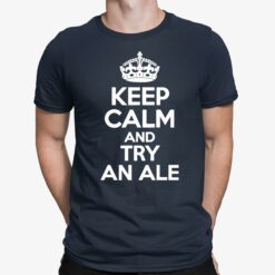 Keep Calm And Try An Ale Shirt