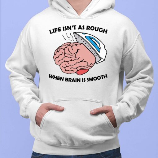 Life Isn’t As Rough When Brain Is Smooth Hoodie