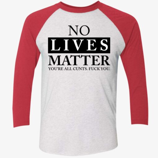 No Lives Matter You’re C*nt F*ck You Shirt $19.95 Endas lele no lives matter youra cunt 9 1