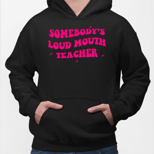 Somebody’s Loud Mouth Teacher Hoodie