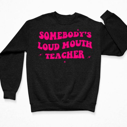 Somebody’s Loud Mouth Teacher Shirt $19.95 Endas lele somebodys loud mouth teacher 3 Black