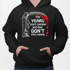 Grim Reaper The Years Start Coming And They Don’t Stop Coming Hoodie
