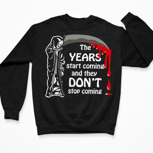 Grim Reaper The Years Start Coming And They Don’t Stop Coming Shirt $19.95 Endas lele the years start coming and they dont stop shirt 3 Black