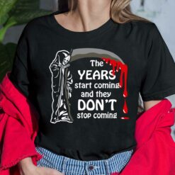 Grim Reaper The Years Start Coming And They Don’t Stop Coming Ladies Shirt