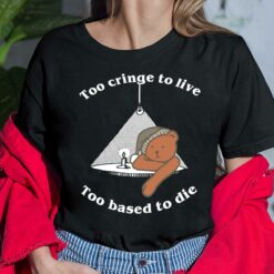 Bear Too Cringe To Live Too Based To Die Ladies Shirt