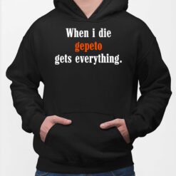 When I Die Gepeto Gets Everything Hoodie