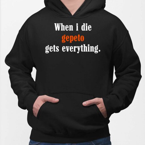 When I Die Gepeto Gets Everything Hoodie