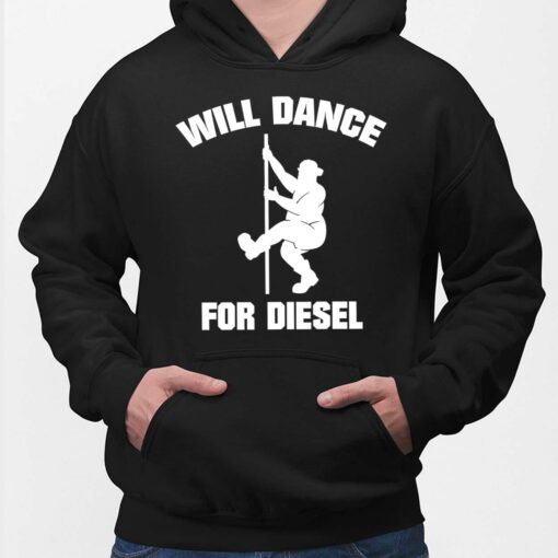 Will Dance For Diesel Shirt $19.95