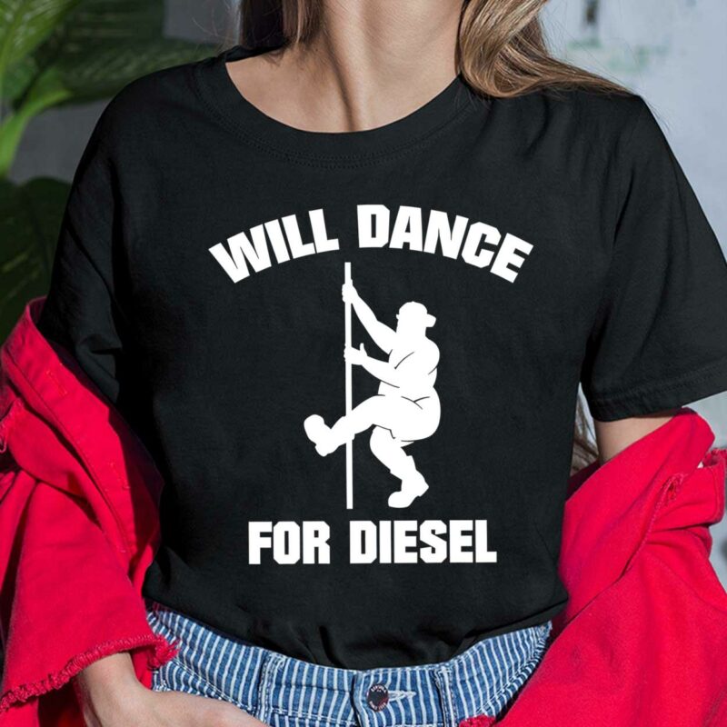 Will Dance For Diesel Shirt Will Dance For Diesel Ladies Shirt