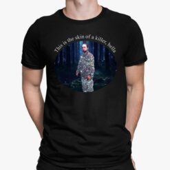 This Is The Skin Of A Killer Bella Shirt