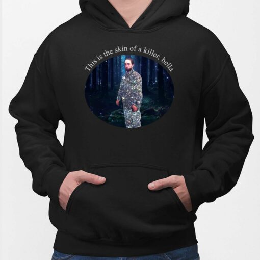 This Is The Skin Of A Killer Bella Shirt $19.95
