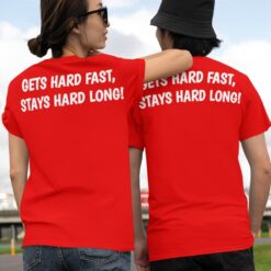Gets Hard Fast Stays Hard Long Shirt