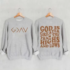 God is Greater Than the Highs and Lows Sweatshirt $35.95