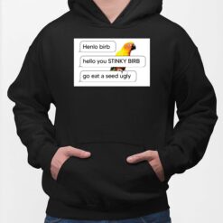 Henlo Birb Hello You Stinky Birb Got Eat A Seed Ugly Hoodie