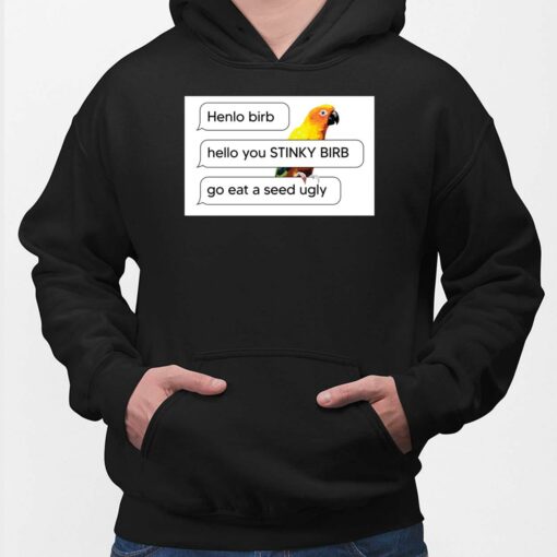 Henlo Birb Hello You Stinky Birb Got Eat A Seed Ugly Hoodie
