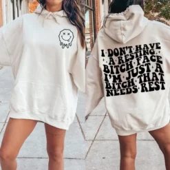 I Don't Have A Resting Bitch Face I'm Just A Bitch That Needs Rest Sweatshirt3