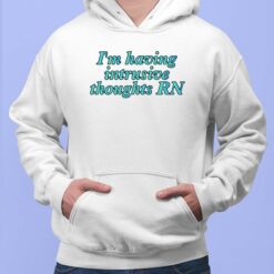 I'm Having Intrusive Thoughts Rn Hoodie